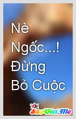  Nè Ngốc…! Đừng Bỏ Cuộc